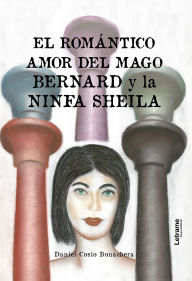 Title: El romántico amor del mago Bernard y la ninfa Sheila, Author: Daniel Cosio Bonachera