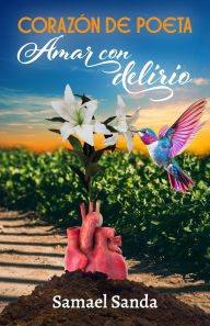 Title: Corazï¿½n de poeta: Amar con delirio, Author: Samael Sanda