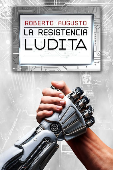 La Resistencia Ludita: Una novela de ciencia ficciÃ¯Â¿Â½n