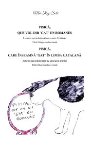 Title: Pisica, que vol dir ]gat] en romanï¿½s - Pisica, care inseamna ] gat] in limba catalana: Lï¿½amor incondicional no coneix fronteres (Ediciï¿½ bilingï¿½e catalï¿½-romanï¿½s) - Iubirea neconditionata nu cunoaste granite (Editie bilingva catalano-romana), Author: Mar Rey Solï