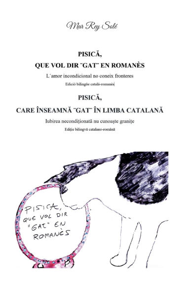 Pisica, que vol dir ]gat] en romanï¿½s - Pisica, care inseamna ] gat] in limba catalana: Lï¿½amor incondicional no coneix fronteres (Ediciï¿½ bilingï¿½e catalï¿½-romanï¿½s) - Iubirea neconditionata nu cunoaste granite (Editie bilingva catalano-romana)