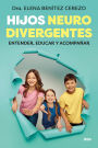 Hijos neurodivergentes: Entender, educar y acompañar