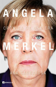 Title: Angela Merkel: Crónica de una era, Author: Ana Carbajosa