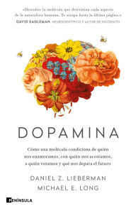 Title: Dopamina: Cómo una molécula condiciona de quién nos enamoramos, con quién nos acostamos, a quién votamos y qué nos depara el futuro, Author: Daniel Z. Lieberman