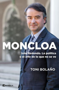 Title: Moncloa: Ivan Redondo. La política o el arte de lo que no se ve, Author: Toni Bolaño
