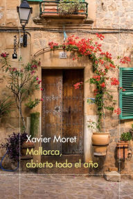 Title: Mallorca, abierto todo el año, Author: Xavier Moret