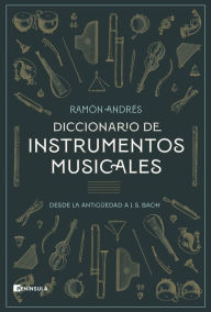 Title: Diccionario de instrumentos musicales: Desde la antigüedad a J. S. Bach, Author: Ramon Andrés