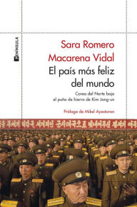 Title: El país más feliz del mundo: Corea del Norte bajo el puño de hierro de Kim Jong-un, Author: Macarena Vidal