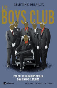 Title: Los boys club: Por qué los hombres siguen dominando el mundo, Author: Martine Delvaux