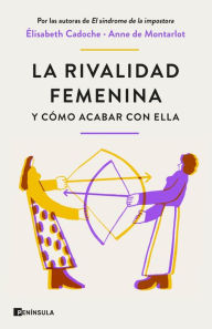 Title: La rivalidad femenina y cómo acabar con ella, Author: Elisabeth Cadoche y Anne de Montarlot