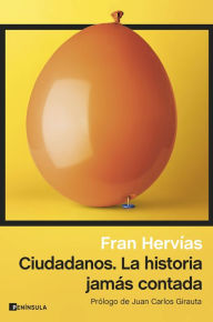 Title: Ciudadanos. La historia jamás contada, Author: Fran Hervías