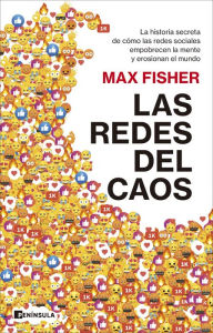 Title: Las redes del caos: La historia secreta de cómo las redes sociales empobrecen la mente y erosionan el mundo, Author: Max Fisher