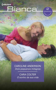 Title: Dois pequenos milagres - O sonho da sua vida, Author: Caroline Anderson