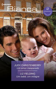 Title: Um amor inesperado - Um bebé, um milagre, Author: Judy Christenberry