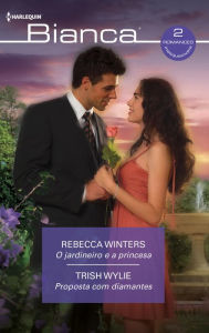 Title: O jardineiro e a princesa - Proposta com diamantes, Author: Rebecca Winters