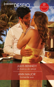Title: A marca do amor - Somente sua, Author: Jules Bennett