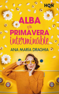 Title: Alba y la primavera interminable, Author: Ana María Draghia