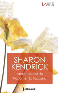 Title: Amante rebelde - Pasión en la Toscana, Author: Sharon Kendrick