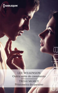 Title: Outra noite de casamento - Prisioneira no paraíso, Author: Lee Wilkinson