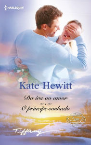 Title: Da ira ao amor - O príncipe sonhado, Author: Kate Hewitt