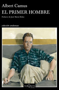 Title: El primer hombre: Posfacio de José María Ridao, Author: Albert Camus