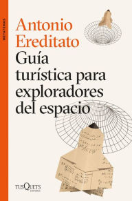 Title: Guía turística para exploradores del espacio, Author: Antonio Ereditato