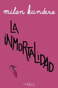Title: La inmortalidad, Author: Milan Kundera