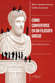 Title: Cómo convertirse en un filósofo griego, Author: Marc-Antoine Gavray