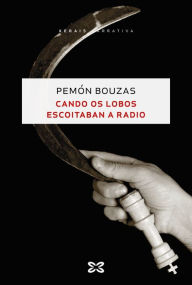 Title: Cando os lobos escoitaban a radio, Author: Pemón Bouzas