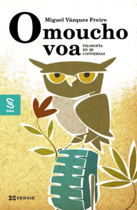 Title: O moucho voa: Filosofía en 25 conversas, Author: Miguel Vázquez Freire