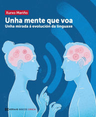 Title: Unha mente que voa: Unha mirada á evolución da linguaxe, Author: Xurxo Mariño