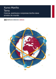Title: Terra: Ciencia, aventuras e sorpresas dunha viaxe arredor do mundo, Author: Xurxo Mariño