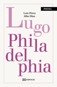 Title: Lugo Philadelphia, Author: Lois Pérez