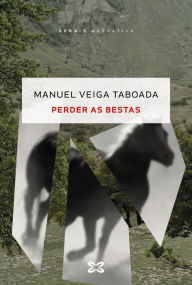 Title: Perder as bestas, Author: Manuel Veiga Taboada