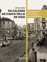 Title: Da calzada ao casco vello de Vigo, Author: Jorge Lamas
