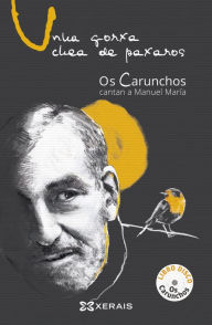 Title: Unha gorxa chea de paxaros: Os Carunchos cantan a Manuel María, Author: Os Carunchos