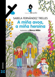 Title: A miña avoa, a miña heroína, Author: Sabela Fernández Trelles