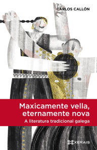 Title: Maxicamente vella, eternamente nova, a literatura tradicional galega, Author: Carlos Callón