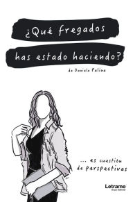 Title: ¿Qué fregados has estado haciendo?, Author: Daniela Palina