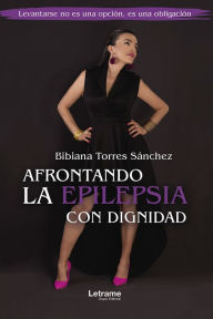 Title: Afrontando la epilepsia con dignidad, Author: Bibiana Torres Sánchez