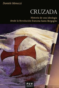 Title: Cruzada: Historia de una ideología desde la Revolución Francesa hasta Bergoglio, Author: Daniele Menozzi