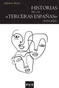 Title: Historias de las «terceras Españas» (1933-2022), Author: Alfonso Botti