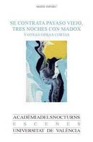 Title: Se contrata payaso viejo, Tres noches con Madox y otras obras cortas, Author: Matei Visniec
