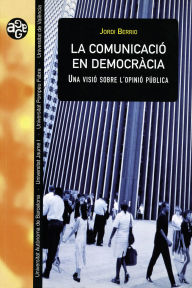 Title: La comunicació en democràcia: Una visió sobre l'opinió pública, Author: Jordi Berrio