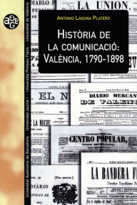 Title: Història de la comunicació: València, 1790-1898, Author: Antonio Laguna Platero