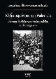 Title: El franquismo en Valencia: Formas de vida y actitudes sociales en la posguerra, Author: Autores Varios