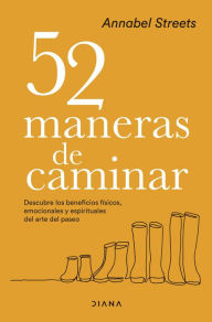 Title: 52 maneras de caminar: Descubre los beneficios físicos, emocionales y espirituales del arte del paseo, Author: Annabel Streets