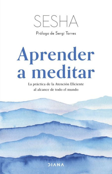 Aprender a meditar: La práctica de la Atención Eficiente al alcance de todo el mundo