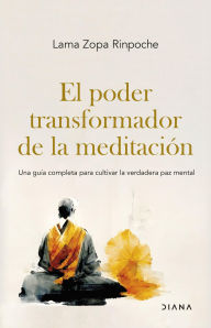 Title: El poder transformador de la meditación: Una guía completa para cultivar la verdadera paz mental, Author: Lama Zopa Rinpoche