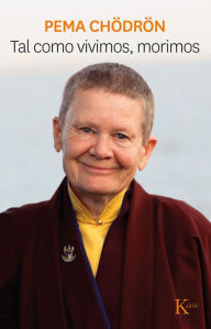 Title: Tal como vivimos, morimos, Author: Pema Chïdrïn